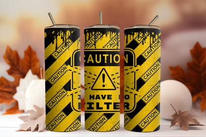 CAUTION I HAVE NO FILTER 20oz tumbler physical item - JustifiedMadness1