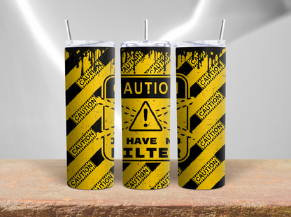 CAUTION I HAVE NO FILTER 20oz tumbler physical item - JustifiedMadness1