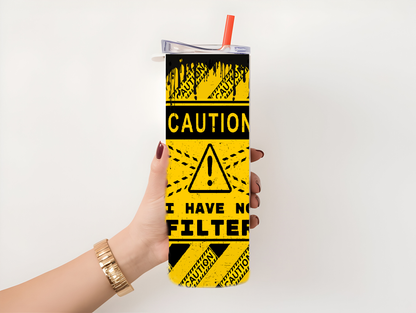 CAUTION I HAVE NO FILTER 20oz tumbler physical item - JustifiedMadness1