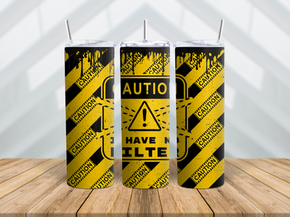 CAUTION I HAVE NO FILTER 20oz tumbler physical item - JustifiedMadness1